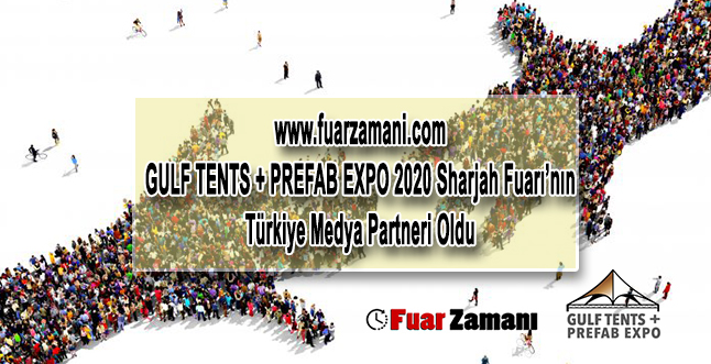 Fuar Zamanı GULF TENTS ve PREFAB EXPO 2020 Sharjah Fuarı'nın Türkiye Medya Partneri Oldu